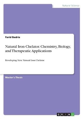 Natural Iron Chelator. Chemistry, Biology, and Therapeutic Applications - Farid Badria