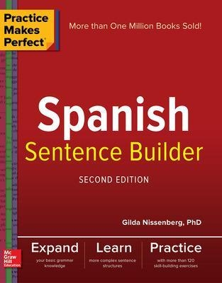 Practice Makes Perfect Spanish Sentence Builder, Second Edition - Gilda Nissenberg