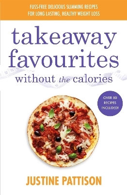 Takeaway Favourites Without the Calories - Justine Pattison