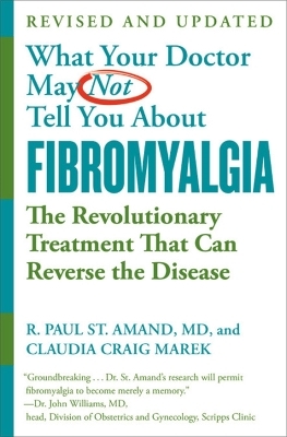 What Your Doctor May Not Tell You About Fibromyalgia (Fourth Edition) - Claudia Craig Marek, R. Paul St. Amand