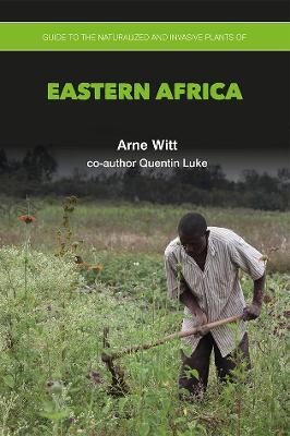 Guide to the Naturalized and Invasive Plants of Eastern Africa - Arne Witt