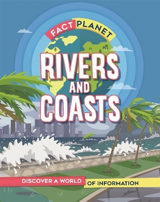 Fact Planet: Rivers and Coasts - Izzi Howell