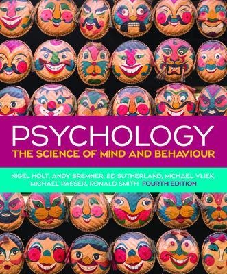 Psychology: The Science of Mind and Behaviour, 4e - Nigel Holt, Andy Bremner, Ed Sutherland, Michael Vliek, Michael Passer