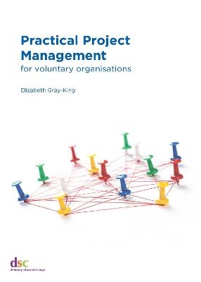 Practical Project Management - Elizabeth Gray-King