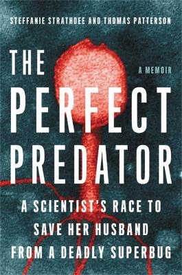 The Perfect Predator - Steffanie Strathdee, Teresa Barker, Thomas Patterson