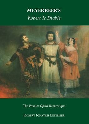 Meyerbeer's Robert le Diable -  Robert Ignatius Letellier