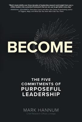 Become: The Five Commitments of Purposeful Leadership - Mark Hannum