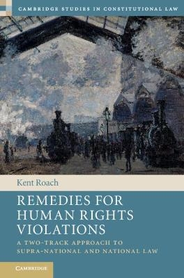 Remedies for Human Rights Violations - Kent Roach