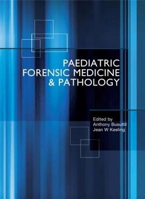 Paediatric Forensic Medicine and Pathology -  Anthony Busuttil,  Jean Keeling