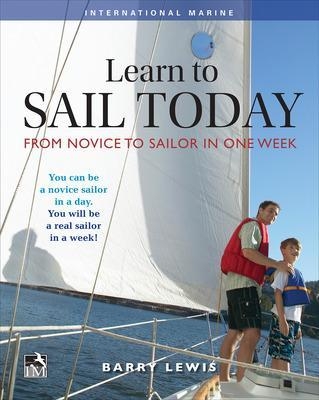 Learn to Sail Today: From Novice to Sailor in One Week - Barry Lewis