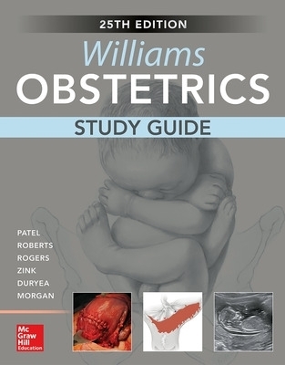 Williams Obstetrics, 25th Edition, Study Guide - Shivani Patel, Scott Roberts, Vanessa Rogers, Ashley Zink, Elaine Duryea