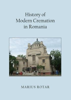 History of Modern Cremation in Romania -  Marius Rotar