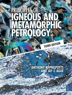 Principles of Igneous and Metamorphic Petrology - Anthony R. Philpotts, Jay J. Ague