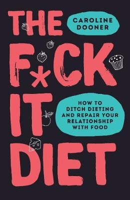 The F*ck It Diet - Caroline Dooner