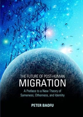 Future of Post-Human Migration -  Peter Baofu
