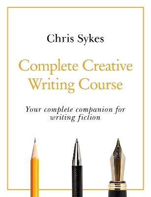 Complete Creative Writing Course - Chris Sykes