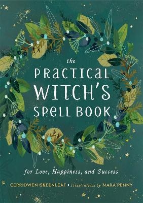 The Practical Witch's Spell Book - Cerridwen Greenleaf