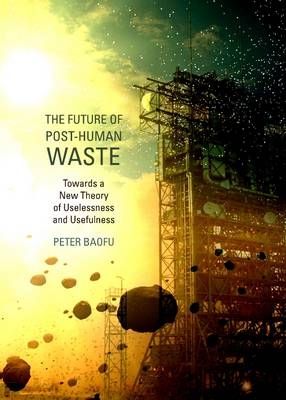 Future of Post-Human Waste -  Peter Baofu