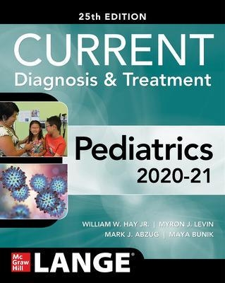 CURRENT Diagnosis and Treatment Pediatrics, Twenty-Fifth Edition - William Hay, Myron Levin, Mark Abzug, Maya Bunik