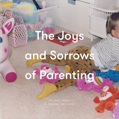 The Joys and Sorrows of Parenting -  The School of Life