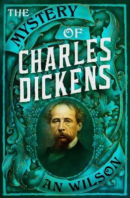 The Mystery of Charles Dickens - A. N. Wilson