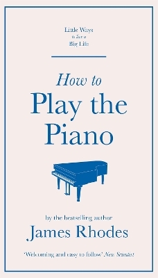 How to Play the Piano - James Rhodes