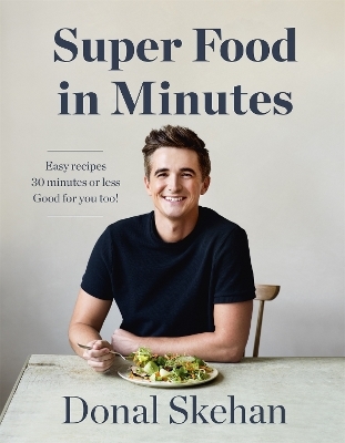 Donal's Super Food in Minutes - Donal Skehan