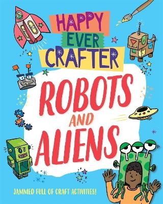 Happy Ever Crafter: Robots and Aliens - Annalees Lim