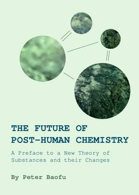 Future of Post-Human Chemistry -  Peter Baofu
