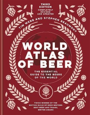 World Atlas of Beer - Tim Webb, Stephen Beaumont