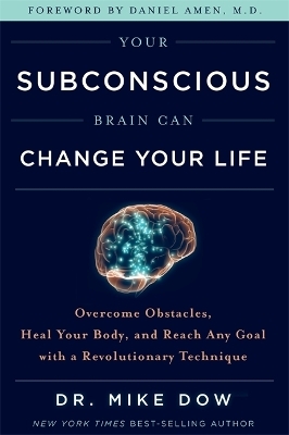 Your Subconscious Brain Can Change Your Life - Dr Mike Dow