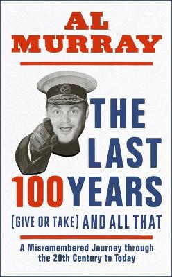 The Last 100 Years (give or take) and All That - Al Murray