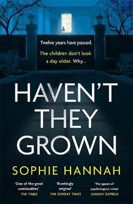 Haven't They Grown - Sophie Hannah