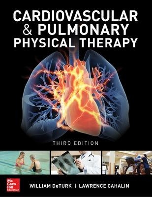 Cardiovascular and Pulmonary Physical Therapy, Third Edition - William DeTurk, Lawerence Cahalin
