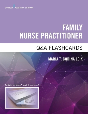 Family Nurse Practitioner Q&A Flashcards - Maria T. Codina Leik