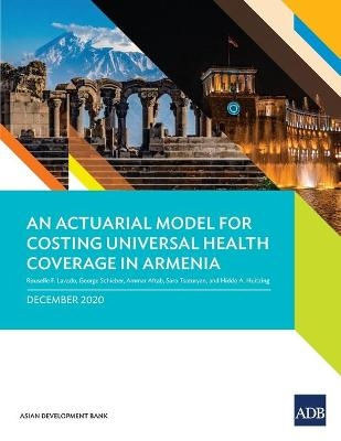 An Actuarial Model for Costing Universal Health Coverage in Armenia - Rouselle F. Lavado, George Schieber, Ammar Aftab, Saro Tsaturyan, Hiddo A. Huitzing