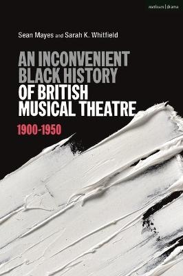 An Inconvenient Black History of British Musical Theatre - Sean Mayes, Sarah K. Whitfield