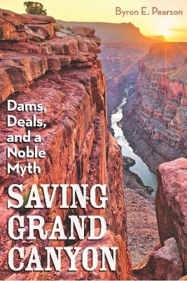 Saving Grand Canyon - Byron E Pearson