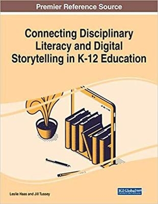 Connecting Disciplinary Literacy and Digital Storytelling in K-12 Education - 