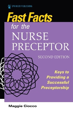 Fast Facts for the Nurse Preceptor - Maggie Ciocco