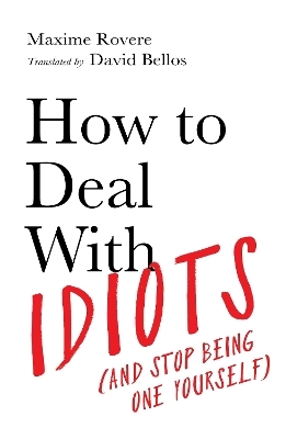 How to Deal With Idiots - Maxime Rovere