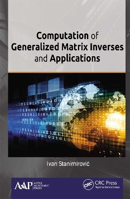 Computation of Generalized Matrix Inverses and Applications - Ivan Stanimirović