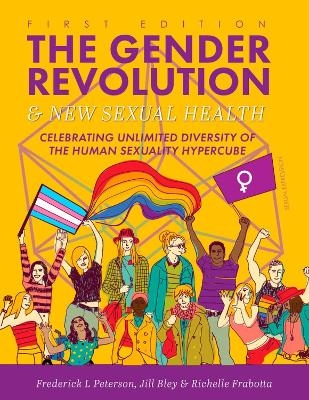 The Gender Revolution and New Sexual Health - Frederick L. Peterson, Jill Bley, Richelle Frabotta