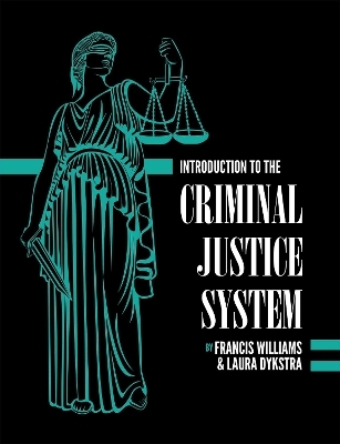 Introduction to the Criminal Justice System - Francis Williams, Laura Dykstra