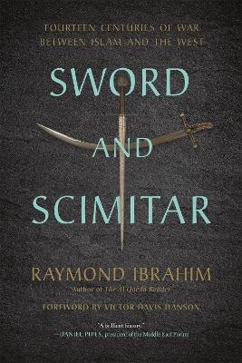 Sword and Scimitar - Raymond Ibrahim, Victor D Hanson