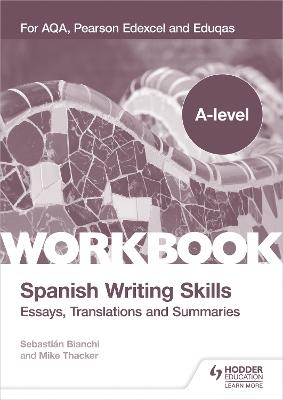 A-level Spanish Writing Skills: Essays, Translations and Summaries - Mike Thacker, Sebastian Bianchi