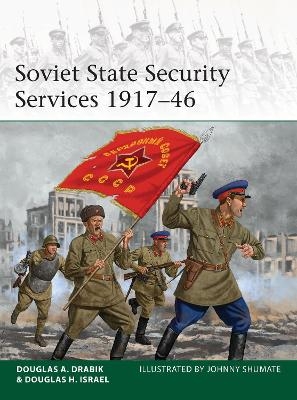 Soviet State Security Services 1917?46 - Douglas A. Drabik; Dr Douglas H. Israel