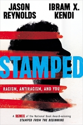 Stamped: Racism, Antiracism, and You - Ibram Kendi, Ibram X Kendi, Jason Reynolds