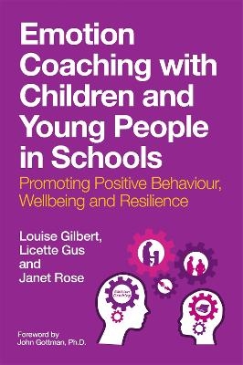 Emotion Coaching with Children and Young People in Schools - Louise Gilbert, Licette Gus, Janet Rose