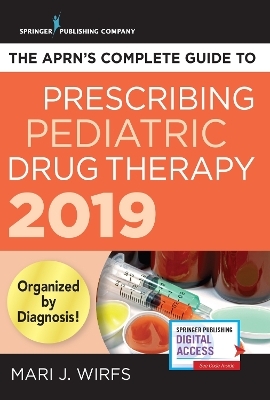 The APRN’s Complete Guide to Prescribing Pediatric Drug Therapy 2019 - Mari J. Wirfs